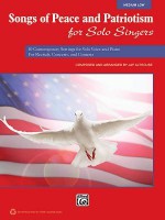 Songs of Peace and Patriotism for Solo Singers: Medium Low: 10 Contemporary Settings for Solo Voice and Piano for Recitals, Concerts, and Contests - Jay Althouse