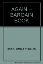 AGAIN -- BARGAIN BOOK - KATHLEEN GILLES SEIDEL