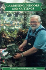 Gardening Indoors with Cuttings - George F. Van Patten, Alyssa F. Bust