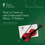 How to Listen to and Understand Great Music, 3rd Edition - The Great Courses, Professor Robert Greenberg, The Great Courses