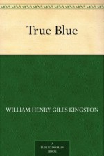 True Blue - William Henry Giles Kingston