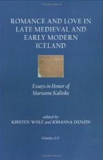 Romance and Love in Late Medieval and Early Modern Iceland: Essays in Honor of Marianne Kalinke (Islandica) - Johanna Denzin, Kirsten Wolf