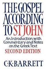 The Gospel according to St John - An Introduction with Commentary and Notes on the Greek Text - second edition - Charles K. Barrett