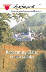 Redeeming Claire (The Marrying Kind Series #2) (Love Inspired #151) - Cynthia Rutledge