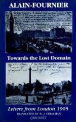 Towards the Lost Domain: Letters from London, 1905 - Alain-Fournier