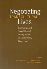 Negotiating Transcultural Lives: Belongings and Social Capital Among Youth in Comparative Perspective - Dirk Hoerder, Irina Schmitt, Yvonne M. Hébert