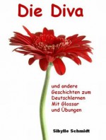 Die Diva und andere Geschichten zum Deutschlernen mit Glossar und Übungen. Niveau A2 - B1 (German Edition) - Sibylle Schmidt