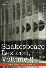 Shakespeare Lexicon, Vol. 2 - Alexander Schmidt