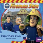 Fireman Sam: Paper Plane Down and Other Stories - Andrew Brenner, BBC Worldwide Limited