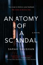 Anatomy of a Scandal: A Novel - Sarah Vaughan