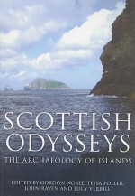 Scottish Odysseys: The Archaeology of Islands - Gordon Noble, Tessa Poller, John Raven