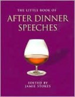 The Little Book of After Dinner Speeches - Jamie Stokes