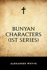 Bunyan Characters (1st Series) - Alexander Whyte