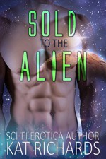 Sold to the Alien (Sci-Fi Alien Menage Erotica) - Kat Richards