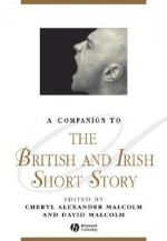 A Companion to the British and Irish Short Story - Cheryl Alexander Malcolm