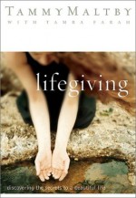 Lifegiving: Discovering the Secrets to a Beautiful Life - Tammy Maltby, Tamra Farah