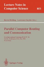 Parallel Computer Routing and Communication: First International Workshop, Pcrcw '94, Seattle, Washington, USA, May 16-18, 1994. Proceedings - Kevin Bolding