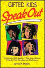 Gifted Kids Speak Out: Hundreds of Kids Ages 6-13 Talk About School, Friends, Their Families, and the Future - James R. Delisle