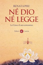 Né Dio né legge: La Cina e il caos armonioso (i Robinson / Letture) (Italian Edition) - Renata Pisu