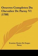 Oeuvres Completes Du Chevalier de Parny V1 (1788) - Evariste Desire De Forges Parny