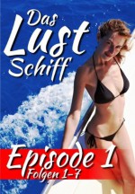 Das Lustschiff 1 - Swingercruise in die Karibik (Episode 1 (Tagesfolgen 1 - 7)) (German Edition) - Georg Greiner, Denise R. Leitner, Florella Sander, Joleen Carter, Das Lustschiff