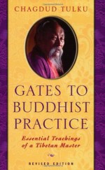 Gates to Buddhist Practice: Essential Teachings of a Tibetan Master - Tulku Chagdud