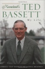 Keeneland's Ted Bassett: My Life - James E. Ted Bassett, Bill Mooney