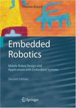 Embedded Robotics: Mobile Robot Design and Applications with Embedded Systems - Thomas Braunl