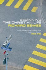 Beginning the Christian Life - Richard Bewes