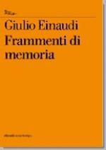 Frammenti di memoria - Giulio Einaudi, Francesco Biamonti, Natalia Ginzburg