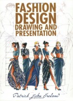 Fashion Design Drawing And Presentation - Patrick John Ireland