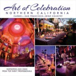 Art of Celebration Northern California: Inspiration and Ideas from Top Event Professionals - Panache Partners, LLC