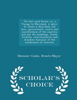 The Sot-weed Factor: or, a Voyage to Maryland. A satyr. In which is described, the laws, government, courts and constitutions of the country; and also ... humours of the inhabitants of America. - Sch - Ebenezer Cooke, Brantz Mayer