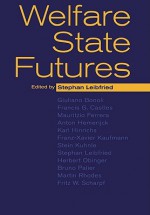 Welfare State Futures - Stephan Leibfried, Giuliano Bonoli, Francis G. Castles