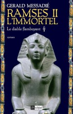 Ramsès II l'immortel - Le diable flamboyant: 1 (roman historique) (French Edition) - Gerald Messadié