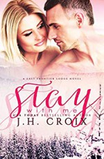 Stay With Me (Last Frontier Lodge Novels Book 5) - J.H. Croix, Clarise Tan