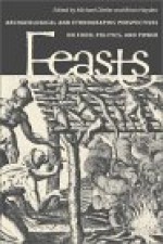 Feasts: Archaeological and Ethnographic Perspectives on Food, Politics, and Power - Michael Dietler