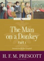 The Man on a Donkey: Part 1: A Chronicle (Loyola Classics) - Hilda Francis Margaret Prescott, Amy Welborn, James P. Campbell MA DMin