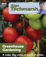 Alan Titchmarsh How to Garden: Greenhouse Gardening - Alan Titchmarsh