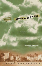 Second Hand Smoke: A Novel - Thane Rosenbaum