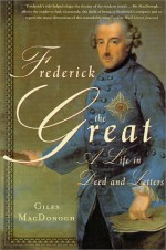 Frederick the Great: A Life in Deed and Letters - Giles MacDonogh