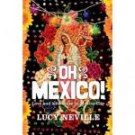 Oh Mexico!: Love and Adventure in Mexico City - Lucy Neville