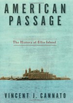 American Passage: The History of Ellis Island - Vincent J. Cannato