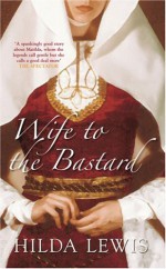 Wife to the Bastard - Hilda Lewis