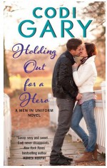 Holding Out for a Hero: A Men in Uniform Novel (Men in Uniform series, Book 3) - Codi Gary