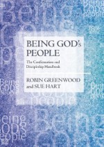 Being God's People: The Confirmation and Discipleship Handbook - Robin Greenwood, Sue Hart