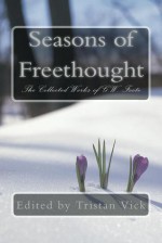 Seasons of Freethought: The Collected Works of G.W. Foote - Tristan Vick