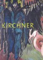 Ernst Ludwig Kirchner: The Dresden and Berlin Years - Jill Lloyd, Magdalena M. Moeller, National Gallery of A, Magdalen Moeller