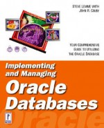 Implementing and Managing Oracle Databases - John Colby, Steve Lemme