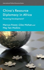 China's Resource Diplomacy in Africa: Powering Development? - Marcus Power, Giles Mohan, May Tan-Mullins